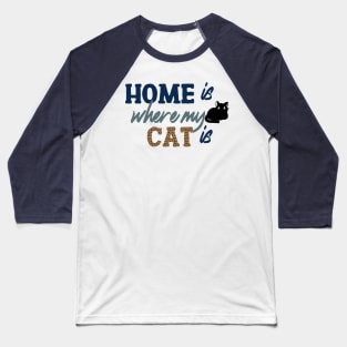 Home Is Where My Cat Is Baseball T-Shirt